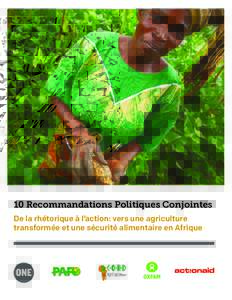 10 Recommandations Politiques Conjointes De la rhétorique à l’action: vers une agriculture transformée et une sécurité alimentaire en Afrique Contexte En 2003, la Déclaration de Maputo de l’Union africaine ava