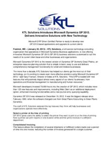 KTL Solutions Introduces Microsoft Dynamics GP 2013, Delivers Innovative Solutions with New Technology Microsoft ERP Silver Certified Partner is ready to develop new GP 2013-based applications and upgrade its current cli