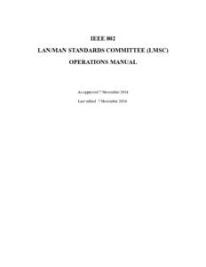 IEEE 802 LAN/MAN STANDARDS COMMITTEE (LMSC) OPERATIONS MANUAL As approved 7 November 2014 Last edited 7 November 2014