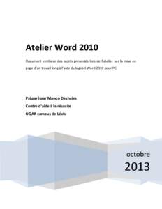 Atelier Word 2010 Document synthèse des sujets présentés lors de l’atelier sur la mise en page d’un travail long à l’aide du logiciel Word 2010 pour PC. Préparé par Manon Deshaies Centre d’aide à la réuss