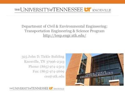 Department of Civil & Environmental Engineering: Transportation Engineering & Science Program http://tesp.engr.utk.edu/ 325 John D. Tickle Building Knoxville, TN