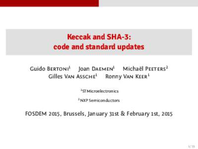 Keccak and SHA-3: code and standard updates Guido Bertoni1 Joan Daemen1 Michaël Peeters2 Gilles Van Assche1 Ronny Van Keer1 1 STMicroelectronics 2 NXP