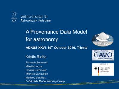 A Provenance Data Model for astronomy ADASS XXVI, 19th October 2016, Trieste Kristin Riebe François Bonnarel