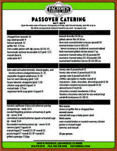 PA S S OV E R C AT E R I N G  April 3 - April 11 Open the entire week of Passover. Closing early on Friday, April 3rd and Saturday, April 4th at 4p.m. We will be serving matzah instead of bread for any meal - by request 