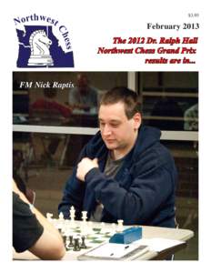 $3.95  February 2013 The 2012 Dr. Ralph Hall Northwest Chess Grand Prix results are in...