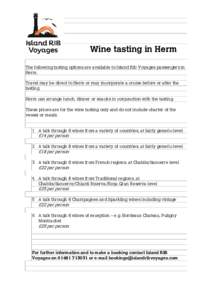 Wine tasting in Herm The following tasting options are available to Island Rib Voyages passengers in Herm. Travel may be direct to Herm or may incorporate a cruise before or after the tasting. Herm can arrange lunch, din