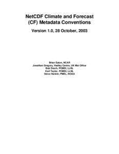NetCDF Climate and Forecast (CF) Metadata Conventions Version 1.0, 28 October, 2003 Brian Eaton, NCAR Jonathan Gregory, Hadley Centre, UK Met Office