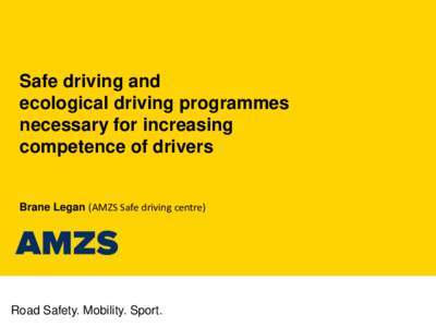 Safe driving and ecological driving programmes necessary for increasing competence of drivers Brane Legan (AMZS