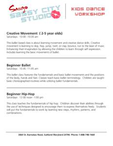 Creative Movement[removed]year olds) Saturdays: 10:00 -10:30 am This ballet based class is about learning movement and creative dance skills. Creative movement is learning to skip, hop, jump, twirl, or clap, bounce, run to