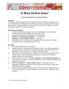 ‘A More Perfect Union’ Lesson Instructions for Younger Students Overview This lesson, prepared especially for Constitution Day, introduces students to the U.S. Constitution. Students watch a slide show on the Constit