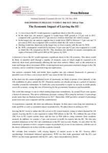 Press Release National Institute Economic Review No. 236 May 2016 FOR IMMEDIATE RELEASE: TUESDAY 10th MAY 2016 at 11am The Economic Impact of Leaving the EU  A vote to leave the EU would represent a significant shock 
