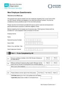 New Employee Questionnaire This form is for Officer use. This questionnaire captures details from new employees regarding their current status within the HSC Pension Scheme and eligibility for an alternative pension sche