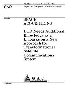 GAO[removed]Space Acquisitions: DOD Needs Additional Knowledge as it Embarks on a New Approach for Transformational Satellite Communications System