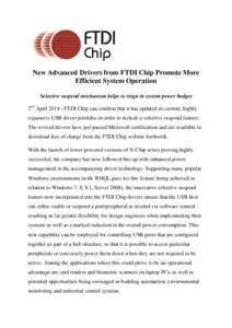 New Advanced Drivers from FTDI Chip Promote More Efficient System Operation Selective suspend mechanism helps to reign in system power budget 2nd April[removed]FTDI Chip can confirm that it has updated its current, highly