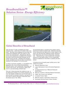 BroadbandSuite™ Solution Series—Energy Efficiency Global Benefits of Broadband Over the past 15 years, broadband has been changing lives— more than 410 million lives to be