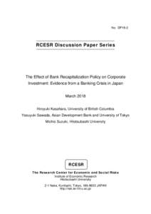 No. DP18-2  RCESR Discussion Paper Series The Effect of Bank Recapitalization Policy on Corporate Investment: Evidence from a Banking Crisis in Japan