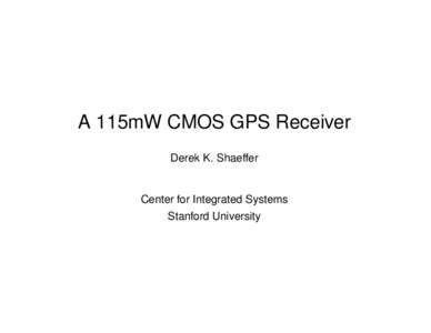 A 115mW CMOS GPS Receiver Derek K. Shaeffer Center for Integrated Systems Stanford University