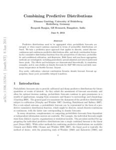 Combining Predictive Distributions Tilmann Gneiting, University of Heidelberg Heidelberg, Germany Roopesh Ranjan, GE Research, Bangalore, India  arXiv:1106.1638v1 [math.ST] 8 Jun 2011
