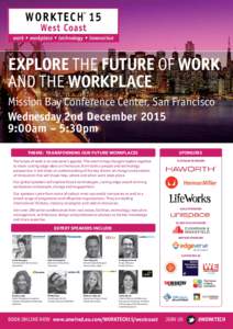 EXPLORE THE FUTURE OF WORK AND THE WORKPLACE Mission Bay Conference Center, San Francisco Wednesday 2nd December:00am – 5:30pm THEME: TRANSFORMING OUR FUTURE WORKPLACES