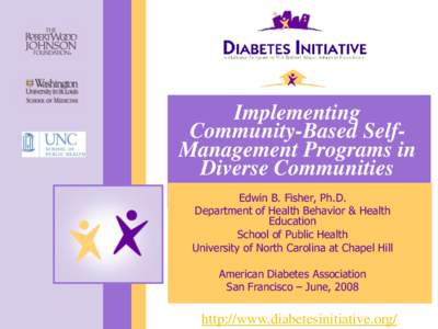 Implementing Community-Based SelfManagement Programs in Diverse Communities Edwin B. Fisher, Ph.D. Department of Health Behavior & Health Education