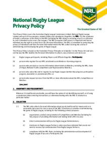 National Rugby League Privacy Policy This Privacy Policy covers the Australian Rugby League Commission Limited, National Rugby League Limited and each of its associates, related entities and subsidiaries (together, the N