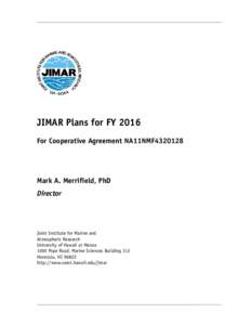 JIMAR Plans for FY 2016 For Cooperative Agreement NA11NMF4320128 Mark A. Merrifield, PhD Director