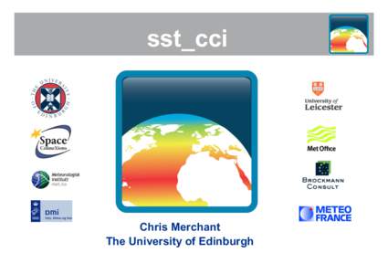 sst_cci  Chris Merchant The University of Edinburgh  SCIENTIFIC CHALLENGES RELATED TO SST