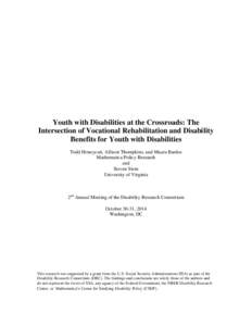 Youth with Disabilities at the Crossroads: The Intersection of Vocational Rehabilitation and Disability Benefits for Youth with Disabilities Todd Honeycutt, Allison Thompkins, and Maura Bardos Mathematica Policy Research