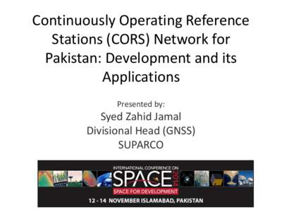Continuously Operating Reference Stations (CORS) Network for Pakistan: Development and its Applications Presented by: