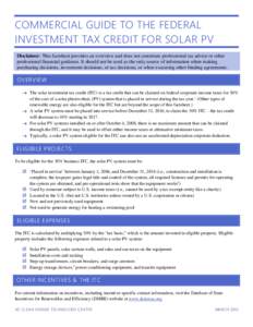 COMMERCIAL GUIDE TO THE FEDERAL INVESTMENT TAX CREDIT FOR SOLAR PV Disclaimer: This factsheet provides an overview and does not constitute professional tax advice or other professional financial guidance. It should not b