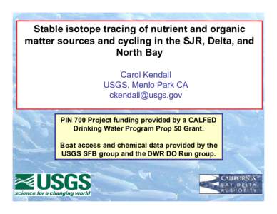 Stable isotope tracing of nutrient and organic matter sources and cycling in the SJR, Delta, and North Bay Carol Kendall USGS, Menlo Park CA 