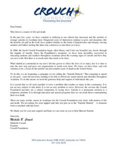 Dear Friend, This letter is a matter of life and death. In the past few years, we have watched as bullying in our schools has increased and the number of teenage suicides in Acadiana risen. Diagnosed cases of depression 