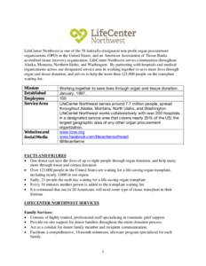 LifeCenter Northwest is one of the 58 federally-designated non-profit organ procurement organizations (OPO) in the United States, and an American Association of Tissue Banks accredited tissue recovery organization. LifeC