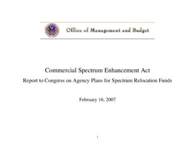 Commercial Spectrum Enhancement Act Report to Congress on Agency Plans for Spectrum Relocation Funds February 16, [removed]