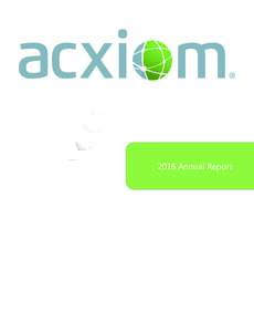 2016 Annual Report  Acxiom Shareholders, Over the last few years, we have put Acxiom on the path to be the core neutral enabler for increasingly effective marketing at scale with a sustained focus on connectivity, reco