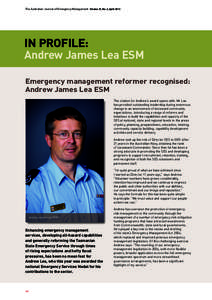 The Australian Journal of Emergency Management Volume 27, No. 2, April[removed]IN PROFILE: Andrew James Lea ESM Emergency management reformer recognised: Andrew James Lea ESM