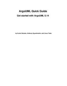 ArgoUML Quick Guide Get started with ArgoUML 0.14 by Kunle Odutola, Anthony Oguntimehin, and Linus Tolke  ArgoUML Quick Guide: Get started with ArgoUML 0.14