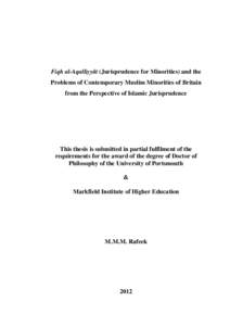 Fiqh al-Aqalliyyāt (Jurisprudence for Minorities) and the Problems of Contemporary Muslim Minorities of Britain from the Perspective of Islamic Jurisprudence This thesis is submitted in partial fulfilment of the require