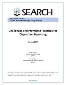 Report from the 2017 SEARCH Winter Membership Group Meeting Challenges and Promising Practices for Disposition Reporting January 2017