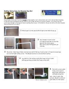Building Instructions for Elevated Dog Bed  You will make a better bed if you have 2 people working together, one to fold and hold, one to drill. We had folks attempting to fold and screw by themselves and the results ar