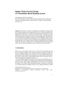 Supply Chain Network Design of a Sustainable Blood Banking System Anna Nagurney and Amir H. Masoumi In: Sustainable Supply Chains: Models, Methods and Public Policy Implications T. Boone, V. Jayaraman, and R. Ganeshan, E
