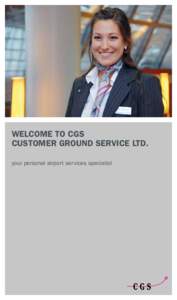 WELCOME TO CGS CUSTOMER GROUND SERVICE LTD. your personal airport services specialist PERSONAL & PROFESSIONAL