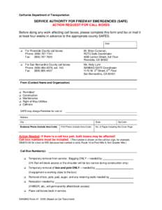 California Department of Transportation  SERVICE AUTHORITY FOR FREEWAY EMERGENCIES (SAFE) ACTION REQUEST FOR CALL BOXES Before doing any work affecting call boxes, please complete this form and fax or mail it at least fo