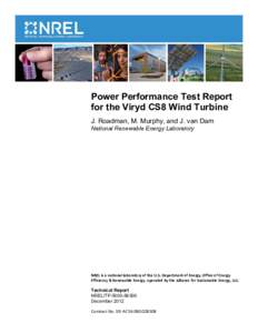 Power Performance Test Report for the Viryd CS8 Wind Turbine J. Roadman, M. Murphy, and J. van Dam National Renewable Energy Laboratory  NREL is a national laboratory of the U.S. Department of Energy, Office of Energy