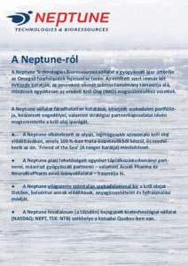 A Neptune-ról A Neptune Technologies Bioressources vállalat a gyógyászati ipar úttörője az Omega3 foszfolipidek fejlesztése terén. Az említett szert immár két évtizede kutatják, az innováció sikerét szá
