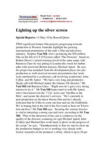 Lighting up the silver screen Special Reports: 13-May-10 by Russell Quinn TWO significant feature film projects progressing towards production in Western Australia highlight the growing international prominence of the st