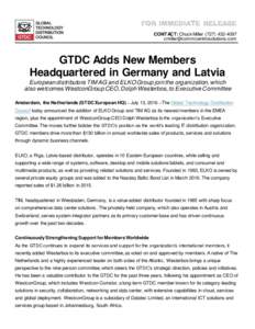 FOR IMMEDIATE RELEASE CONTACT: Chuck MillerGTDC Adds New Members Headquartered in Germany and Latvia