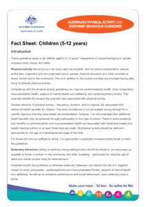 Fact Sheet: Childrenyears) Introduction These guidelines apply to all children aged 5 to 12 years* irrespective of cultural background, gender, socioeconomic status, and ability. Physical activity should occur in 