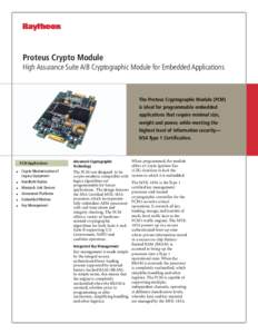 Proteus Crypto Module High Assurance Suite A/B Cryptographic Module for Embedded Applications The Proteus Cryptographic Module (PCM) is ideal for programmable embedded applications that require minimal size,