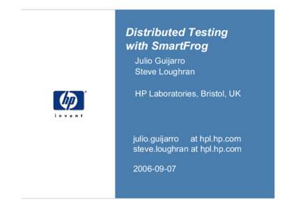 Distributed Testing with SmartFrog Julio Guijarro Steve Loughran  HP Laboratories, Bristol, UK